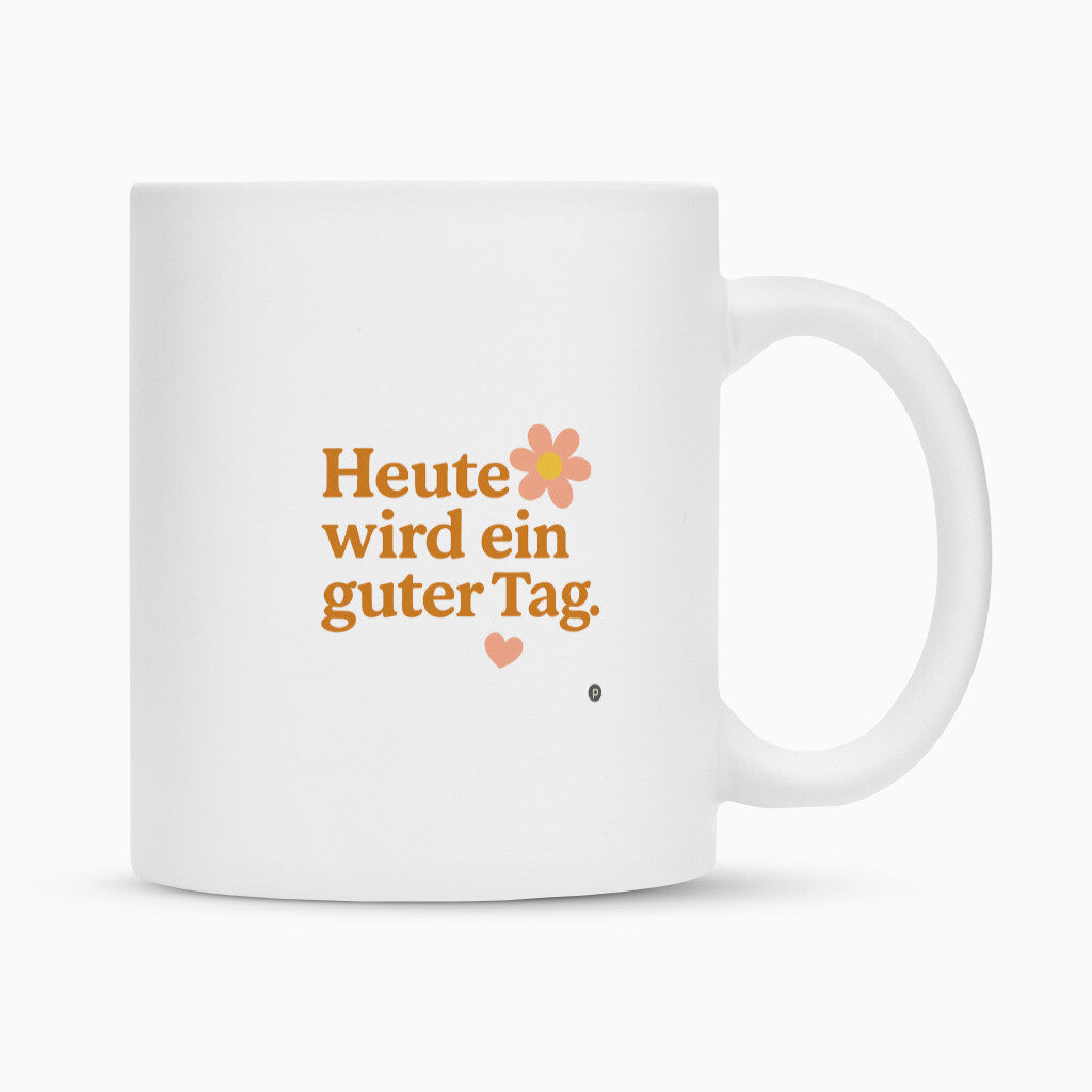 Keramik Tasse weiss matt mit Motivationsspruch Heute wird ein guter Tag