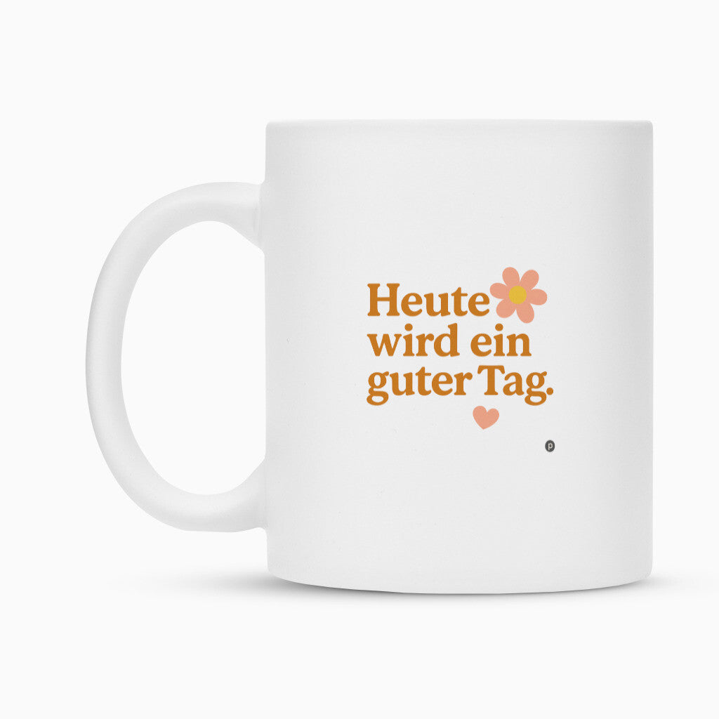 Keramik Tasse weiss matt mit Motivationsspruch Heute wird ein guter Tag