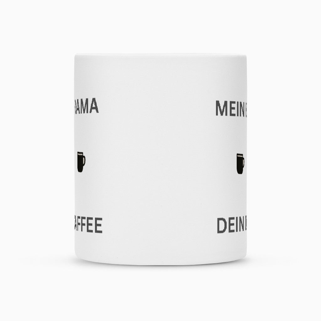 Keramik-Tasse-Mein-Kaffee-dein-Drama-weiß-Matt-einzigartig
